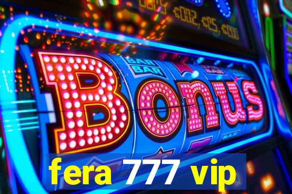 fera 777 vip